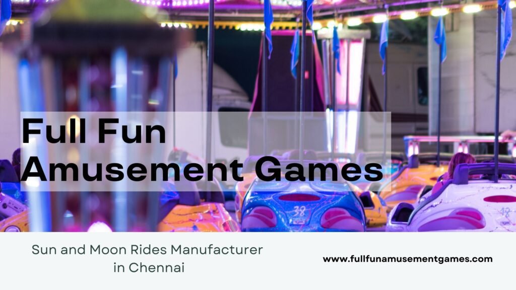 Sun and Moon Rides Manufacturer: Full Fun Amusement Games in Chennai